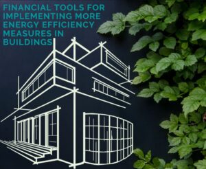 Financial tools for implementing more energy efficiency measures in buildings